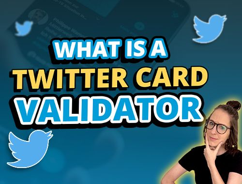 什么是 Twitter 卡片验证器及其使用方法