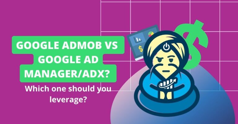 Google AdMob 还是 Google Ad Manager/ AdX？ 您应该利用哪个货币化平台？