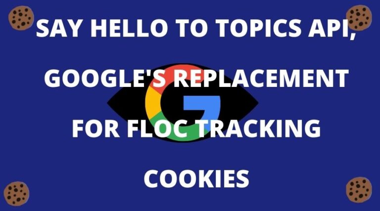 Google FLoC 失败，向 Topics API 问好 [2022 Ad Targeting]