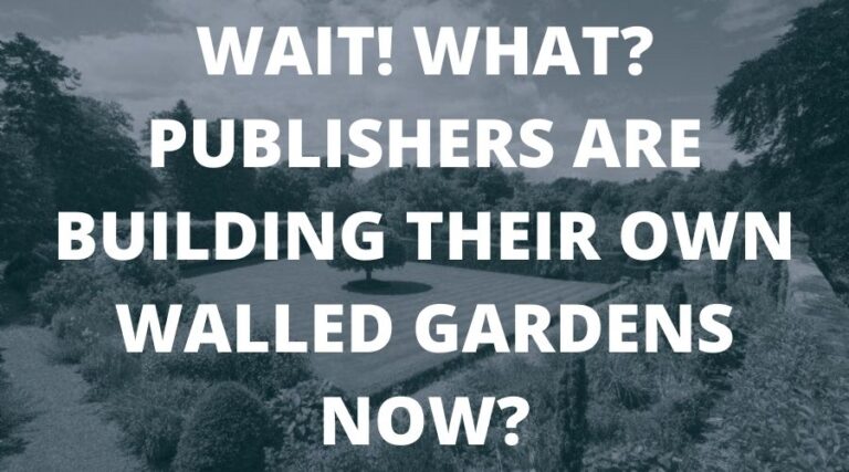 等待！ 什么？ 出版商现在正在建造自己的围墙花园？